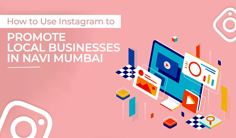 How to Use Instagram to Promote Local Businesses in Navi Mumbai