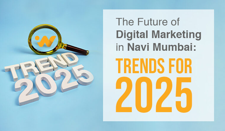 The Future of Digital Marketing in Navi Mumbai: Trends for 2025